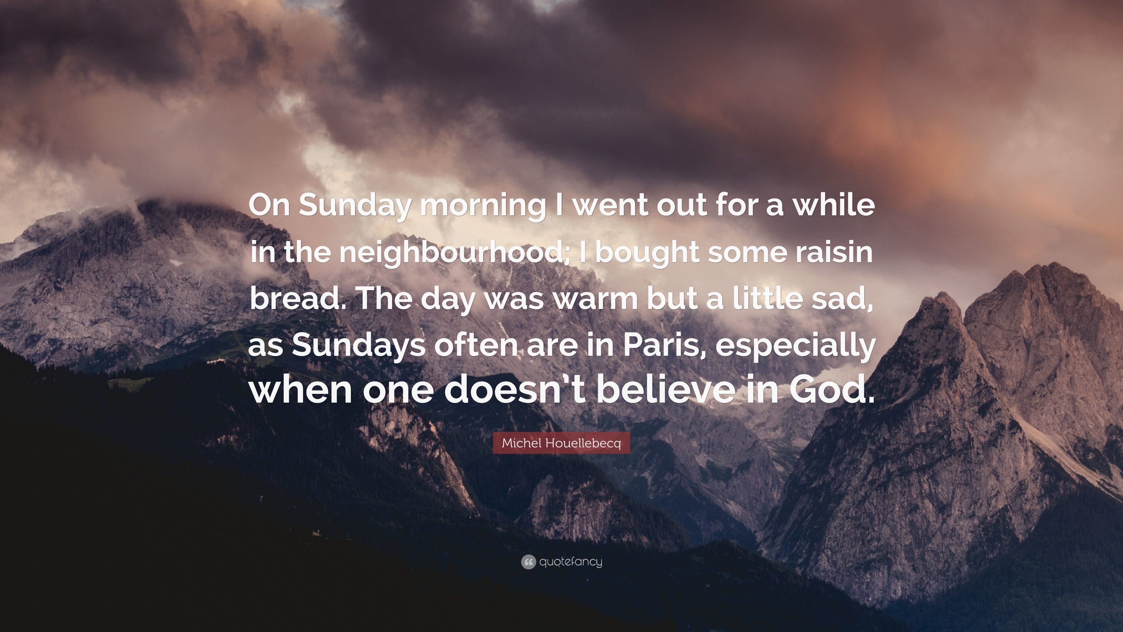 Michel Houellebecq Quote On Sunday Morning I Went Out For A While In The 3840x2160