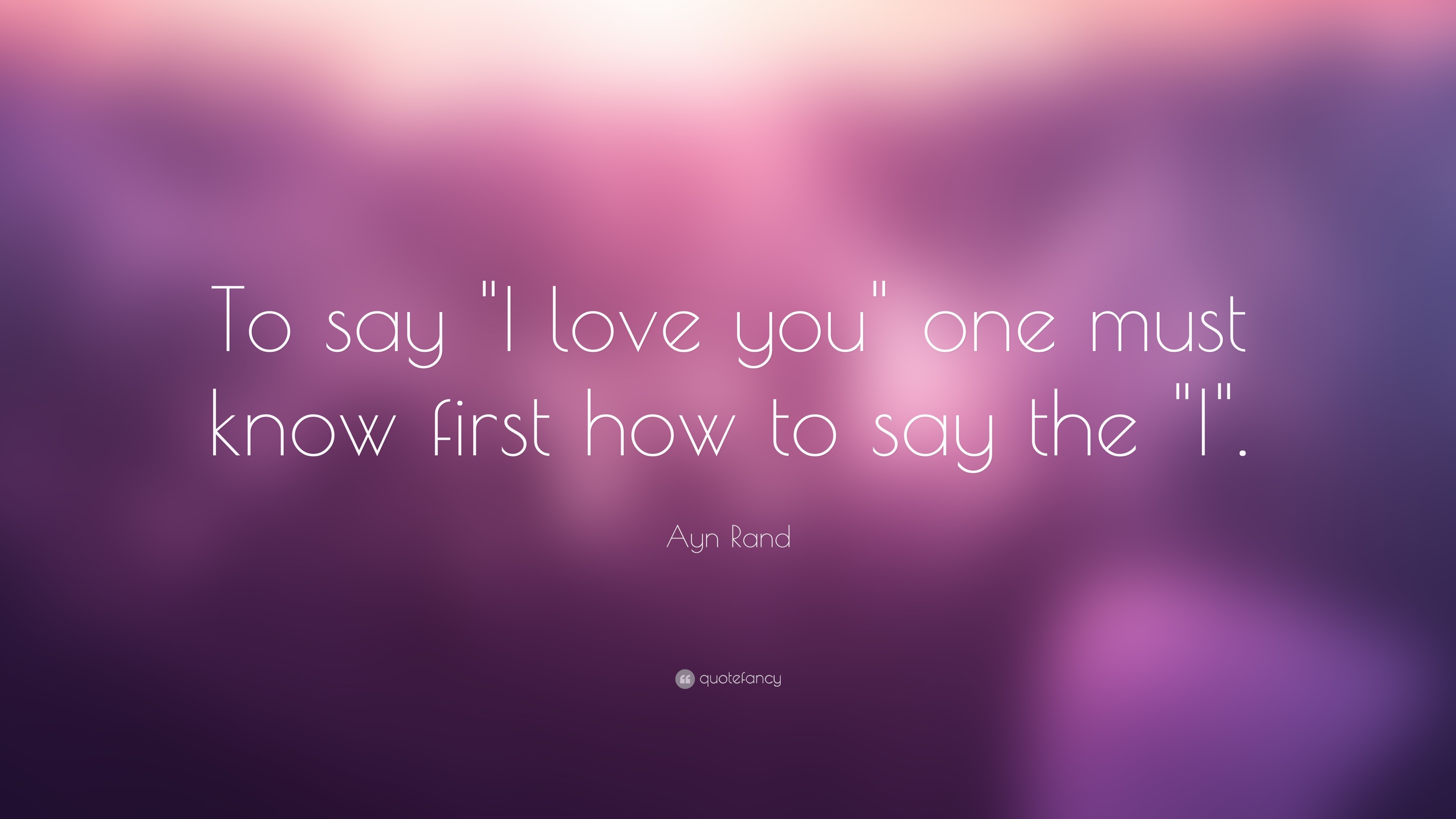 Ayn Rand Quote To Say Quot I Love You Quot One Must Know First 3840x2160