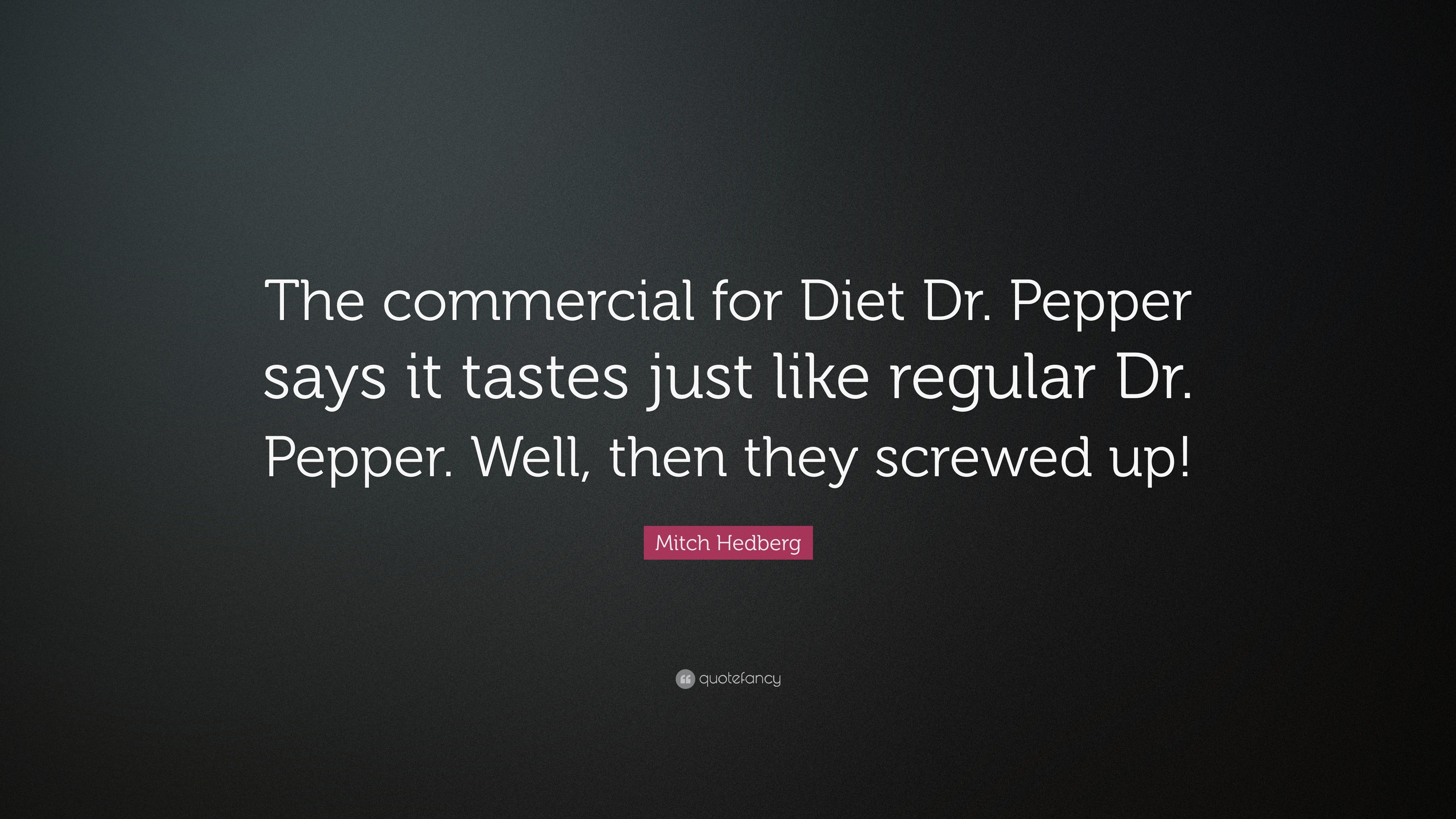 Mitch Hedberg Quote The Commercial For Diet Dr Pepper Says It Tastes Just 3840x2160